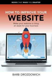 How to Improve Your Website – Make Your Website or Blog an Asset for Your Business