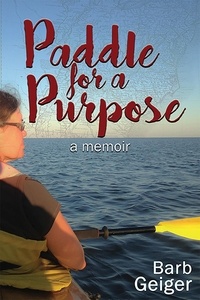  Barb Geiger - Paddle for a Purpose: A Memoir.