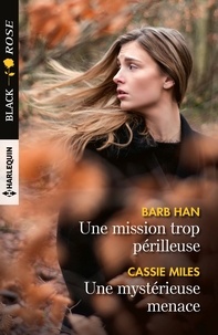 Barb Han et Cassie Miles - Une mission trop périlleuse ; Une mystérieuse menace.
