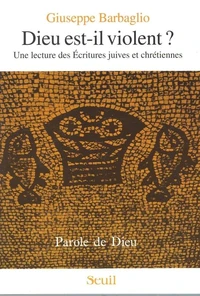 Dieu Est-Il Violent ? Une Lecture Des Ecritures Juives Et Chretiennes