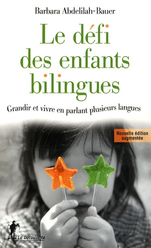 Barbara Abdelilah-Bauer - Le défi des enfants bilingues - Grandir et vivre en parlant plusieurs langues.