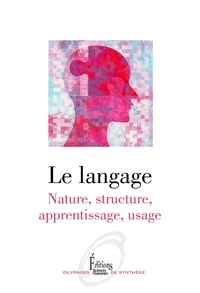Barbara Abdellilah-Bauer et Sylvain Auroux - Le Langage - Nature, structure, apprentissage, usage.
