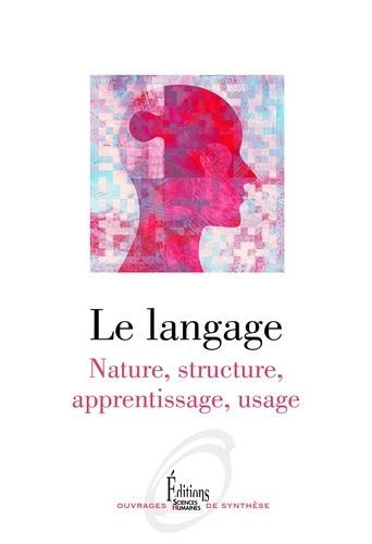 Le Langage. Nature, structure, apprentissage, usage