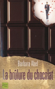 Barbara Abel - La brûlure du chocolat.