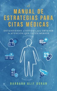 El Manual de Estrategias para Citas Médicas: Entendiendo el Sistema para Obtener la Atención que Merece