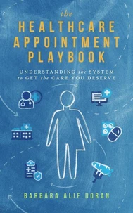 The Healthcare Appointment Playbook: Understanding the System to Get the Care You Deserve