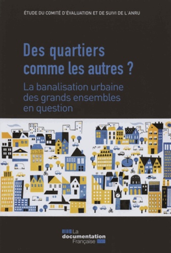 Barbara Allen et Michel Bonetti - Des quartiers comme les autres ? - La banalisation urbaine des grands ensembles en question.