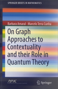 Barbara Amaral et Marcelo Terra Cunha - On Graph Approaches to Contextuality and their Role in Quantum Theory.
