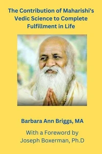 The Contribution of Maharishi's Vedic Science to Complete Fulfillment in Life