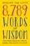 8,789 Words of Wisdom. Proverbs, Precepts, Maxims, Adages, and Axioms to Live By