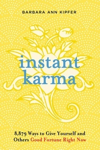 Barbara Ann Kipfer - Instant Karma - 8,879 Ways to Give Yourself and Others Good Fortune Right Now.