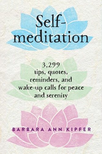 Self-Meditation. 3,299 Tips, Quotes, Reminders, and Wake-Up Calls for Peace and Serenity