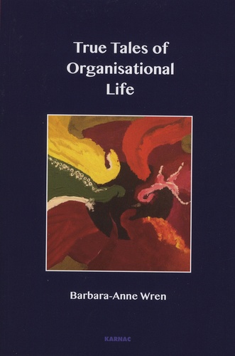 Barbara-Anne Wren - True Tales of Organisational Life.