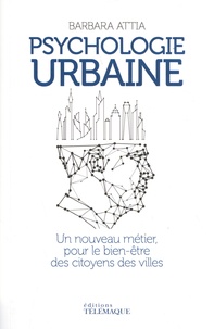Barbara Attia - Psychologie urbaine - Un nouveau métier, pour le bien-être des citoyens des villes.