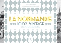 Barbara Aubé et Olivier Bouze - La Normandie 100 % vintage à travers la carte postale ancienne.