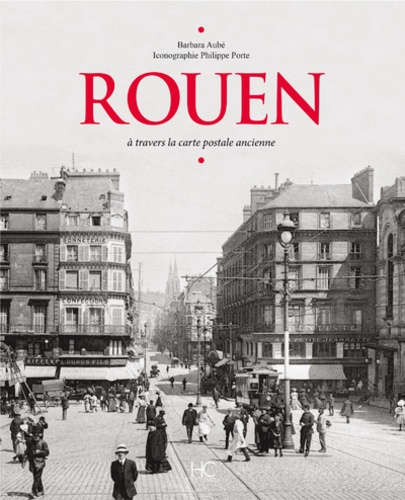 Barbara Aubé - Rouen - A travers la carte postale ancienne.