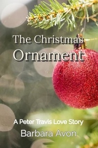  Barbara Avon - The Christmas Ornament - A Peter Travis Love Story.