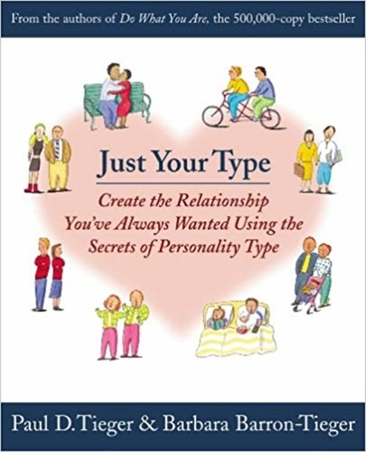 Just Your Type. Create the Relationship You've Always Wanted Using the Secrets of Personality Type