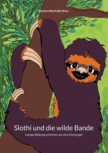 Slothi und die wilde Bande. Lustige Bildergeschichten aus dem Dschungel