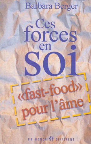Barbara Berger - Ces Forces En Soi. "Fast-Food" Pour L'Ame, Guide Simple Et Pratique Pour Une Meilleure Comprehension De Soi.