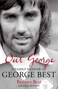 Barbara Best - Our George - A Family Memoir of George Best.