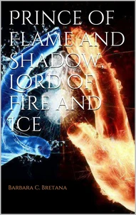 Prince of Flame and Shadow, Lord of Fire and Ice