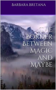  Barbara Bretana - The Border Between Magic and Maybe - The Borders Between Magic and Maybe, #1.