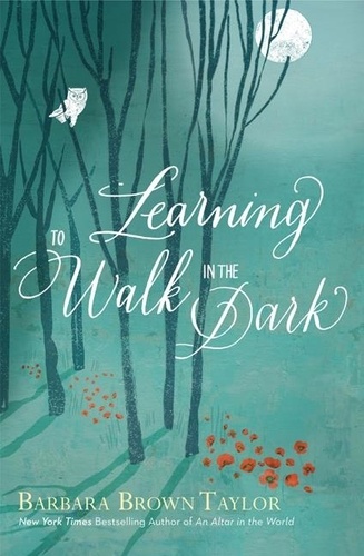 Barbara Brown Taylor - Learning to Walk in the Dark.