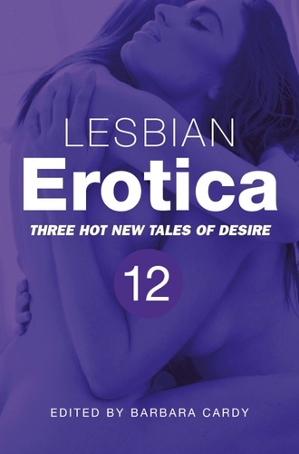 Lesbian Erotica, Volume 12. Three great new stories