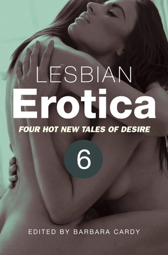 Lesbian Erotica, Volume 6. Four great new stories