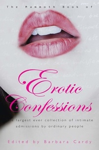 Barbara Cardy - The Mammoth Book of Erotic Confessions - The largest ever collection of intimate admissions by ordinary people.