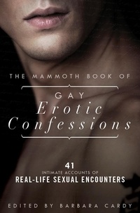 Barbara Cardy - The Mammoth Book of Gay Erotic Confessions - 44 astonishing accounts of real-life sexual encounters.