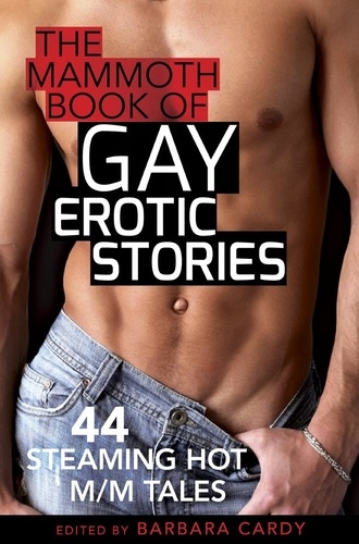 The Mammoth Book of Gay Erotic Stories. 44 steaming hot M/M tales