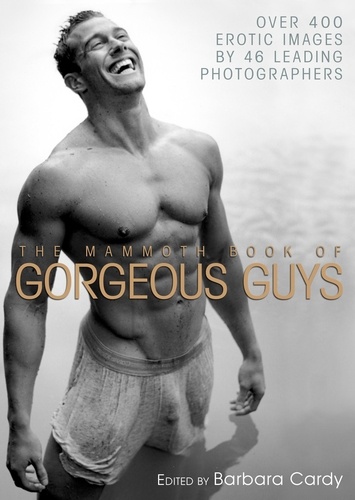 The Mammoth Book of Gorgeous Guys. Erotic Photographs of Men