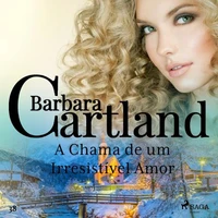 A Chama de um Irresistível Amor (A Eterna Coleção de Barbara Cartland 38)