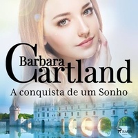 Barbara Cartland et Cleiton Rasga - A conquista de um Sonho (A Eterna Coleção de Barbara Cartland 21).