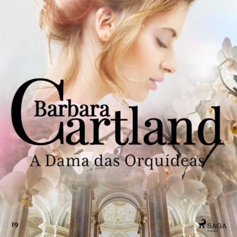 Barbara Cartland et Cleiton Rasga - A Dama das Orquídeas (A Eterna Coleção de Barbara Cartland 19).