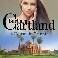 Barbara Cartland et Rennata Airoldi - A Deusa do Oriente (A Eterna Coleção de Barbara Cartland 14).