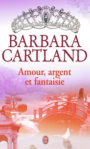 Barbara Cartland - Amour, argent et fantaisie.