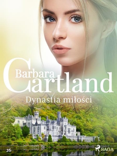 Barbara Cartland et Joanna Puchalska - Dynastia miłości - Ponadczasowe historie miłosne Barbary Cartland.