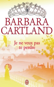 Barbara Cartland - Je ne veux pas te perdre.