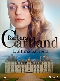 Barbara Cartland et Lidia Conetti Zazo - L'ultima barriera (La collezione eterna di Barbara Cartland 39).