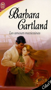 Barbara Cartland - Les amours mexicaines.
