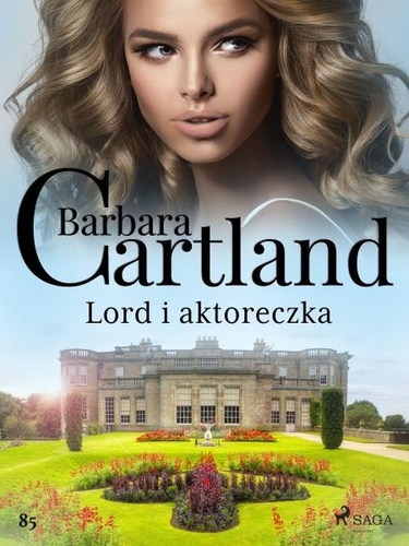 Barbara Cartland et Izabela Matuszewska - Lord i aktoreczka - Ponadczasowe historie miłosne Barbary Cartland.