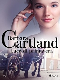 Barbara Cartland et Lidia Conetti Zazo - Luce di primavera (La collezione eterna di Barbara Cartland 75).