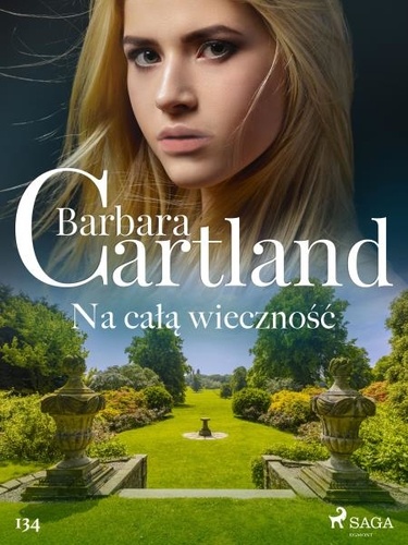 Barbara Cartland et Marta Dmitruk - Na całą wieczność - Ponadczasowe historie miłosne Barbary Cartland.