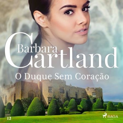 Barbara Cartland et Adriana Chiovatto - O Duque Sem Coração (A Eterna Coleção de Barbara Cartland 12).