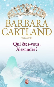 Barbara Cartland - Qui êtes-vous, Alexander ?.