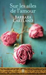 Barbara Cartland - Sur les ailes de l'amour.