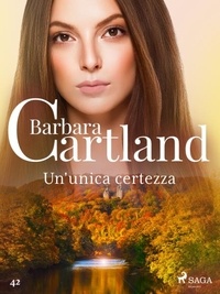 Barbara Cartland et Lidia Conetti Zazo - Un'unica certezza (La collezione eterna di Barbara Cartland 42).